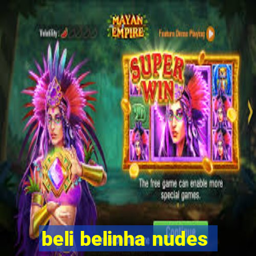 beli belinha nudes